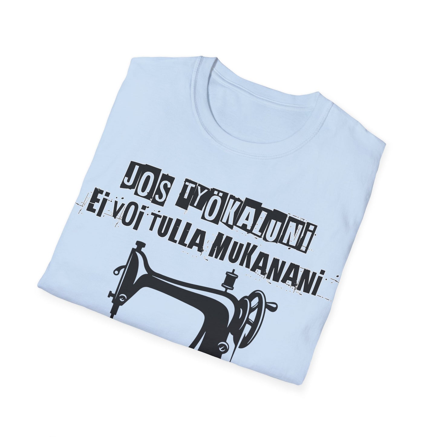 T-Paita - jos työkaluni ei voi tulla, minä en tule, ompelukone