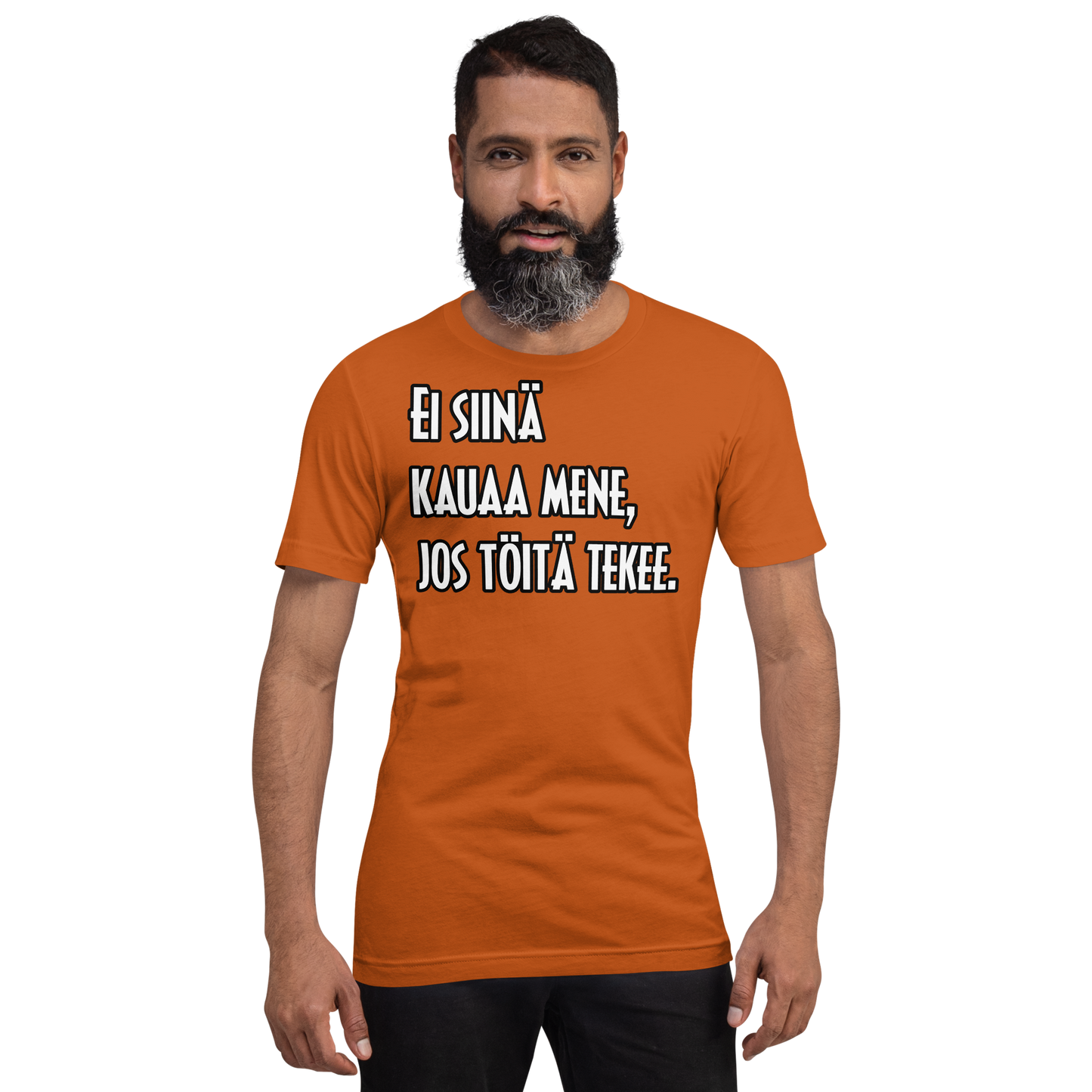 Unisex t-paita - Ei siinä kauaa mene, jos töitä tekee.