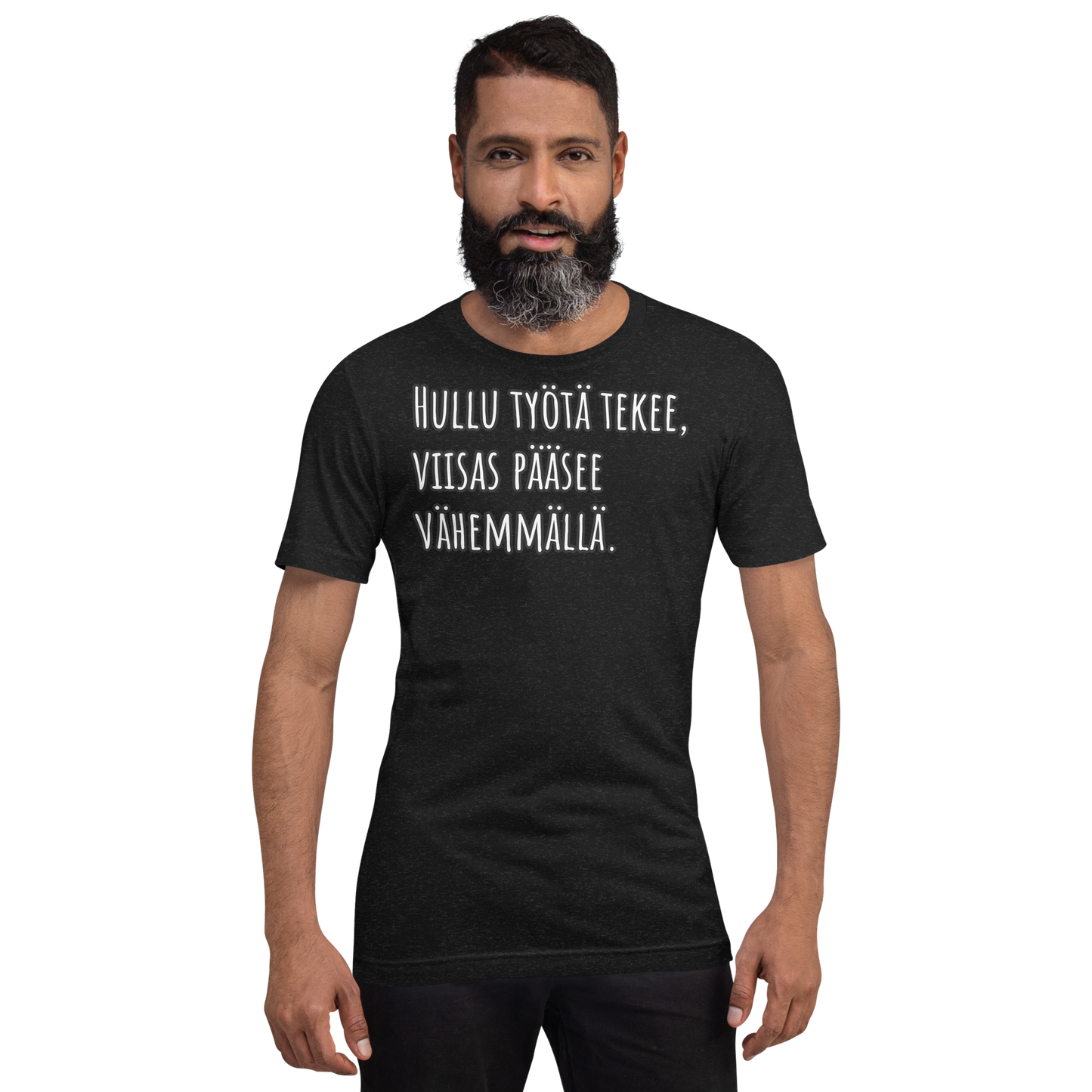 Unisex t-paita - Hullu työtä tekee, viisas pääsee vähemmällä.