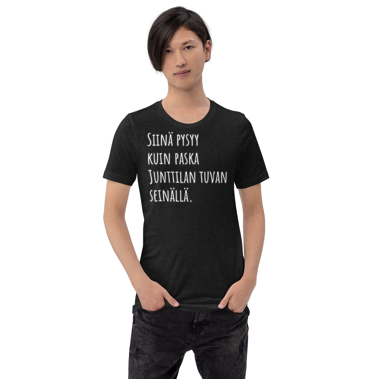 Unisex t-paita - Siinä pysyy, kuin paska Junttilan tuvan seinällä.