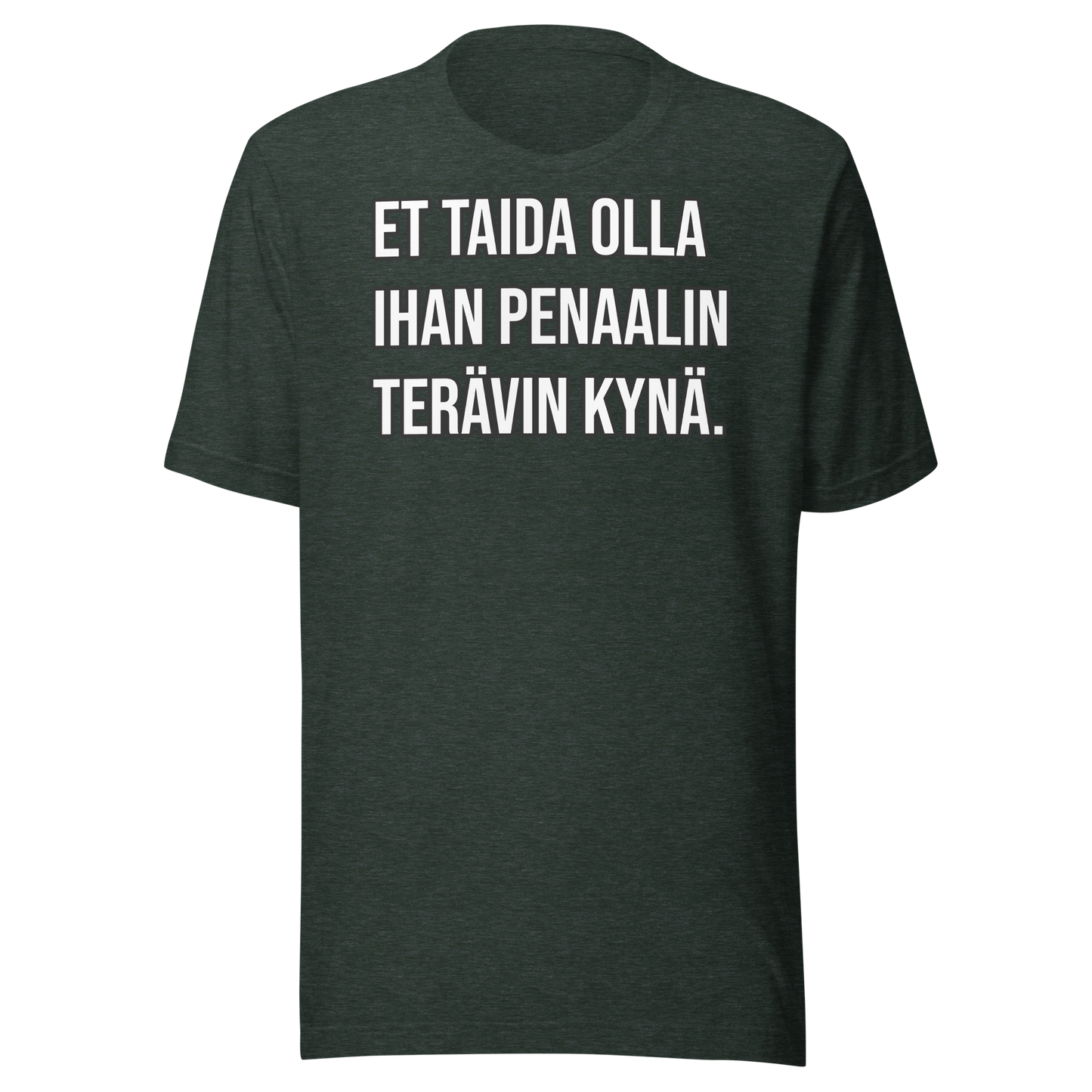 Unisex t-paita - Et taida olla ihan penaalin terävin kynä.