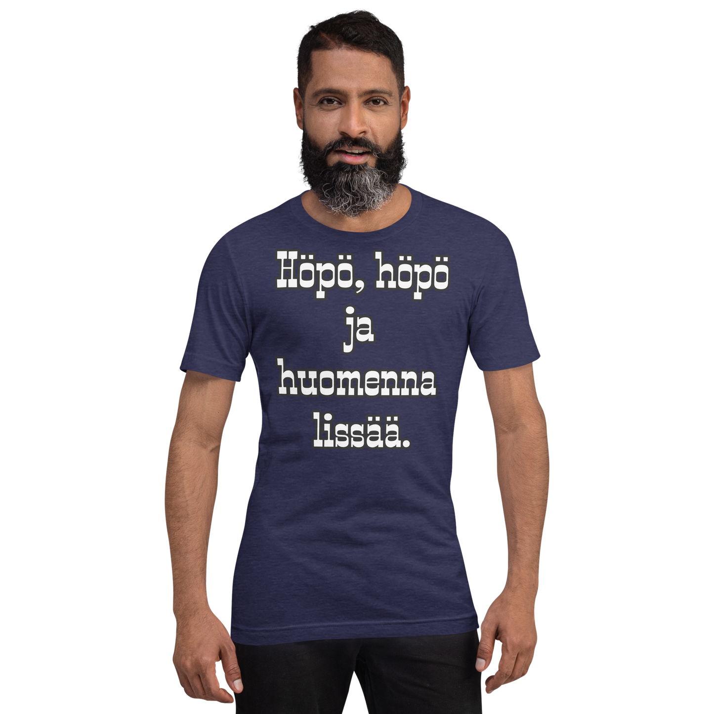Unisex t-paita - Höpö, höpö ja huomenna lissää.