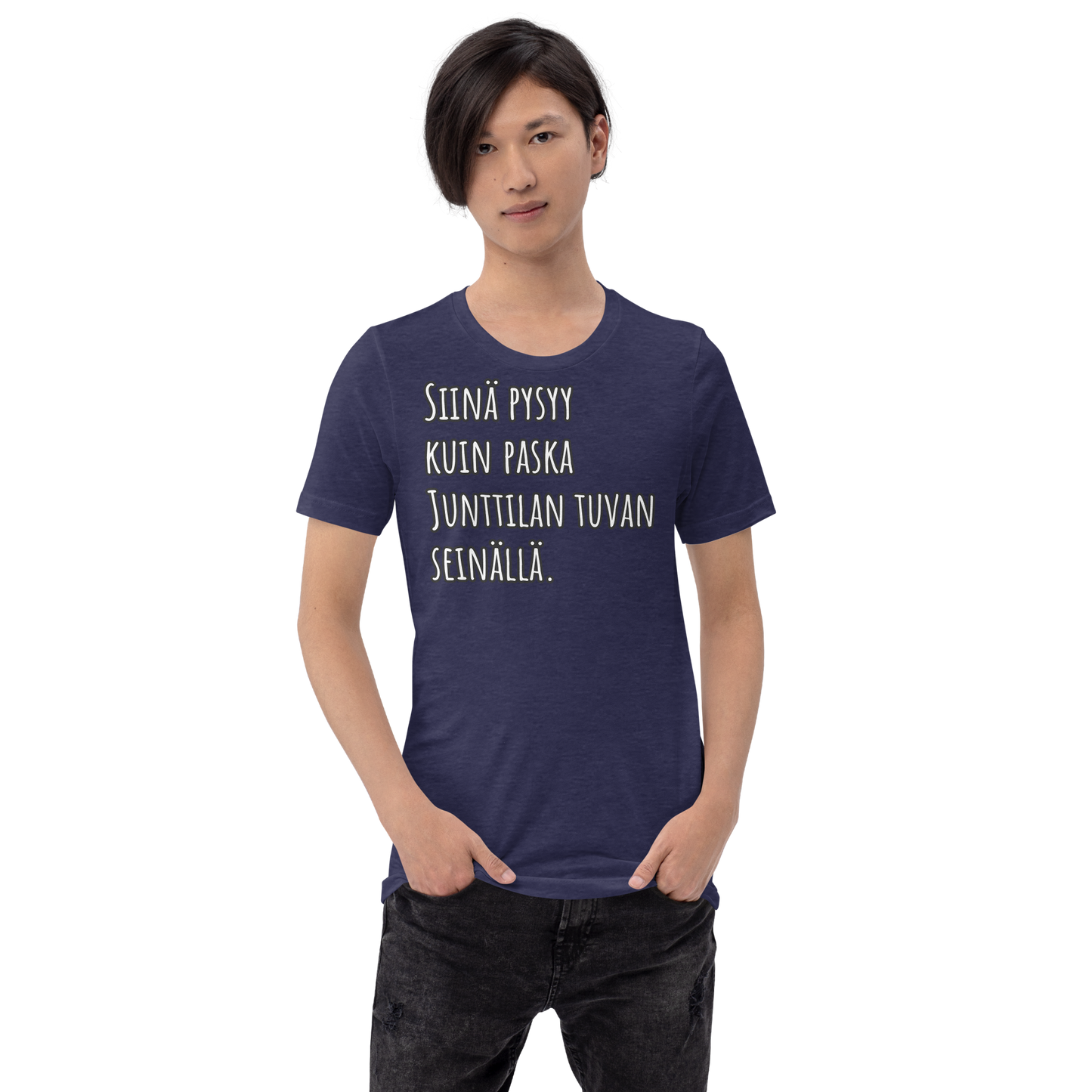 Unisex t-paita - Siinä pysyy, kuin paska Junttilan tuvan seinällä.