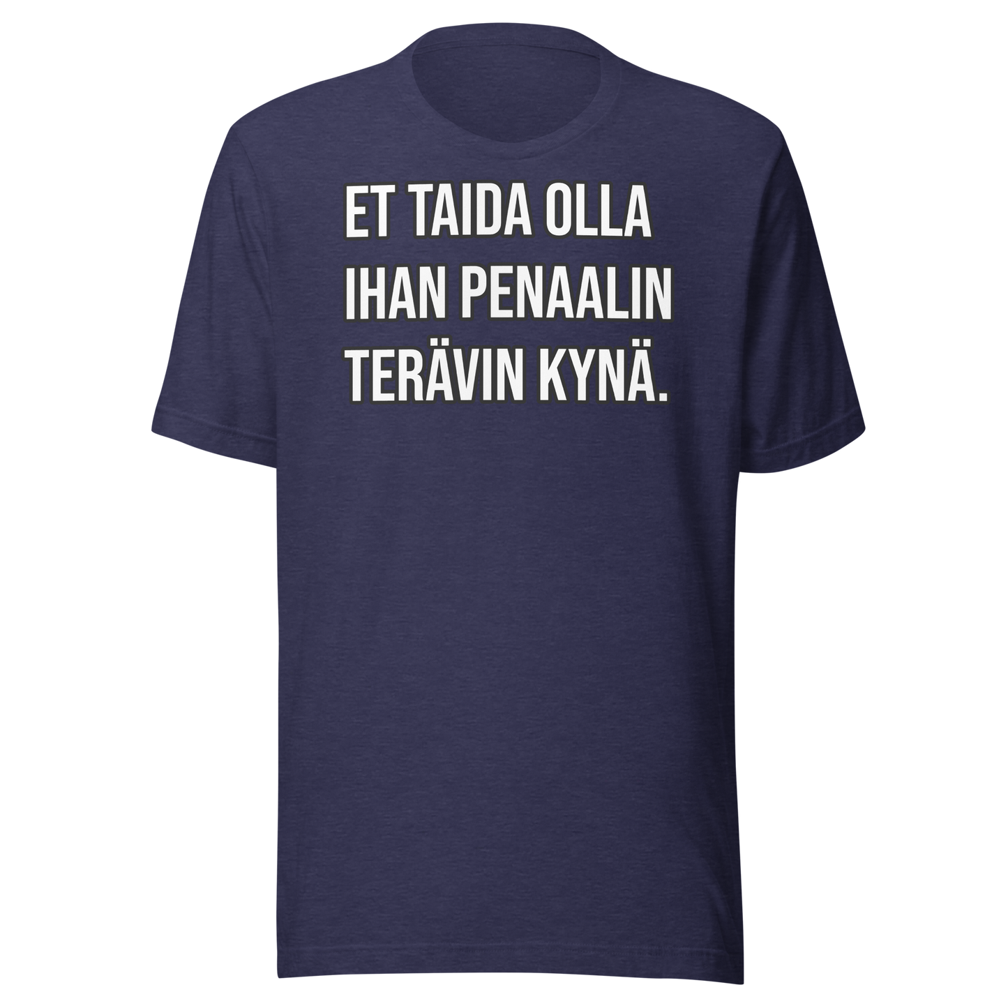 Unisex t-paita - Et taida olla ihan penaalin terävin kynä.