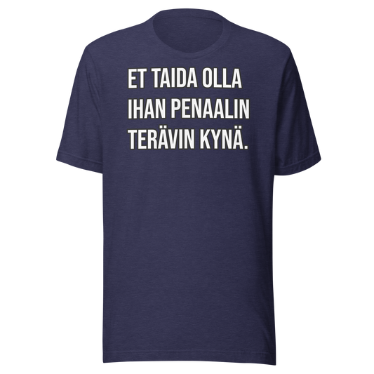 Unisex t-shirt - I guess you're not quite the sharpest pencil in the pen.