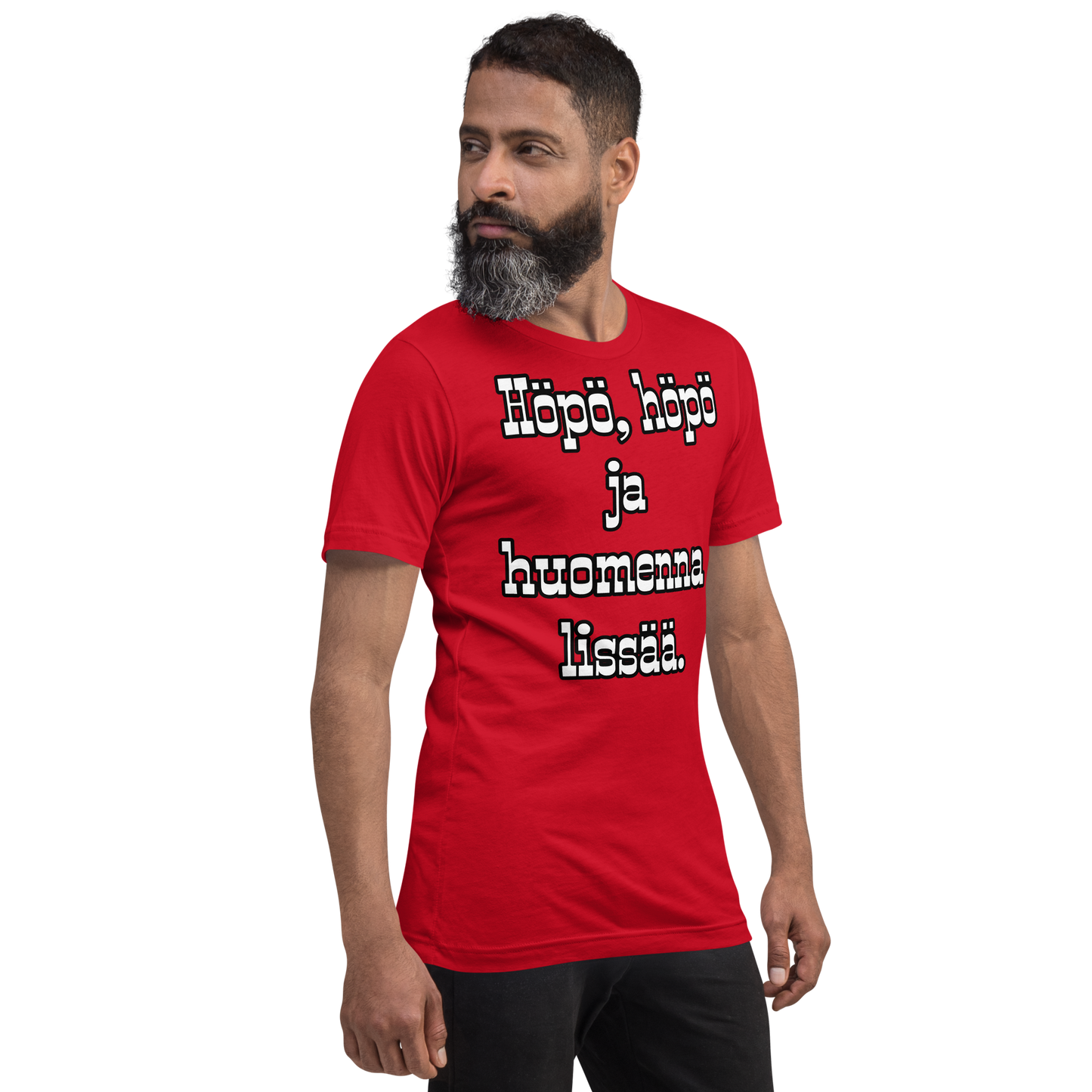 Unisex t-paita - Höpö, höpö ja huomenna lissää.