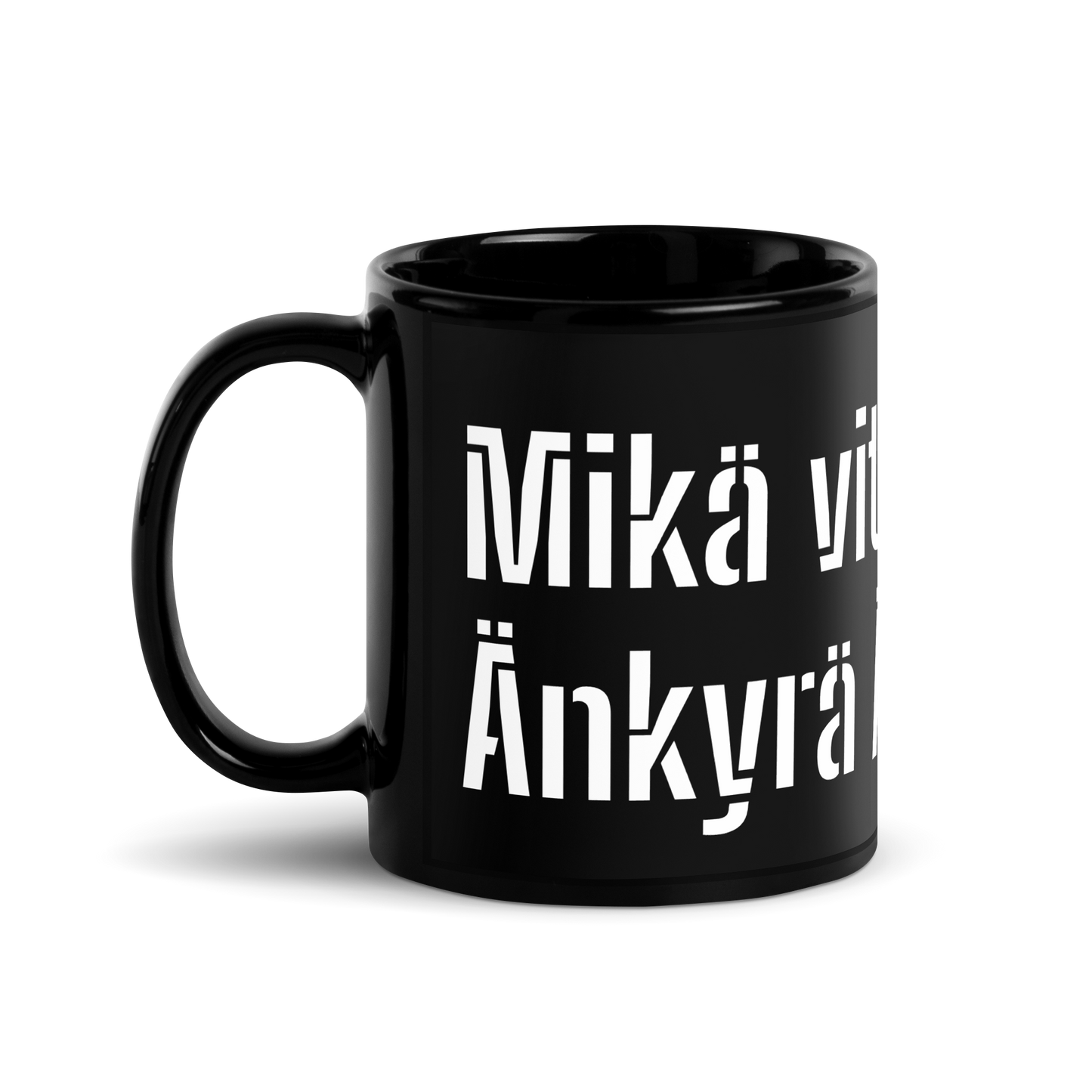 Black Glossy Mug - Mikä vitun  bitch? Änkyrä Ämmä!