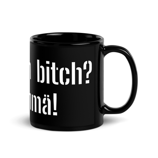 Black Glossy Mug - Mikä vitun  bitch? Änkyrä Ämmä!