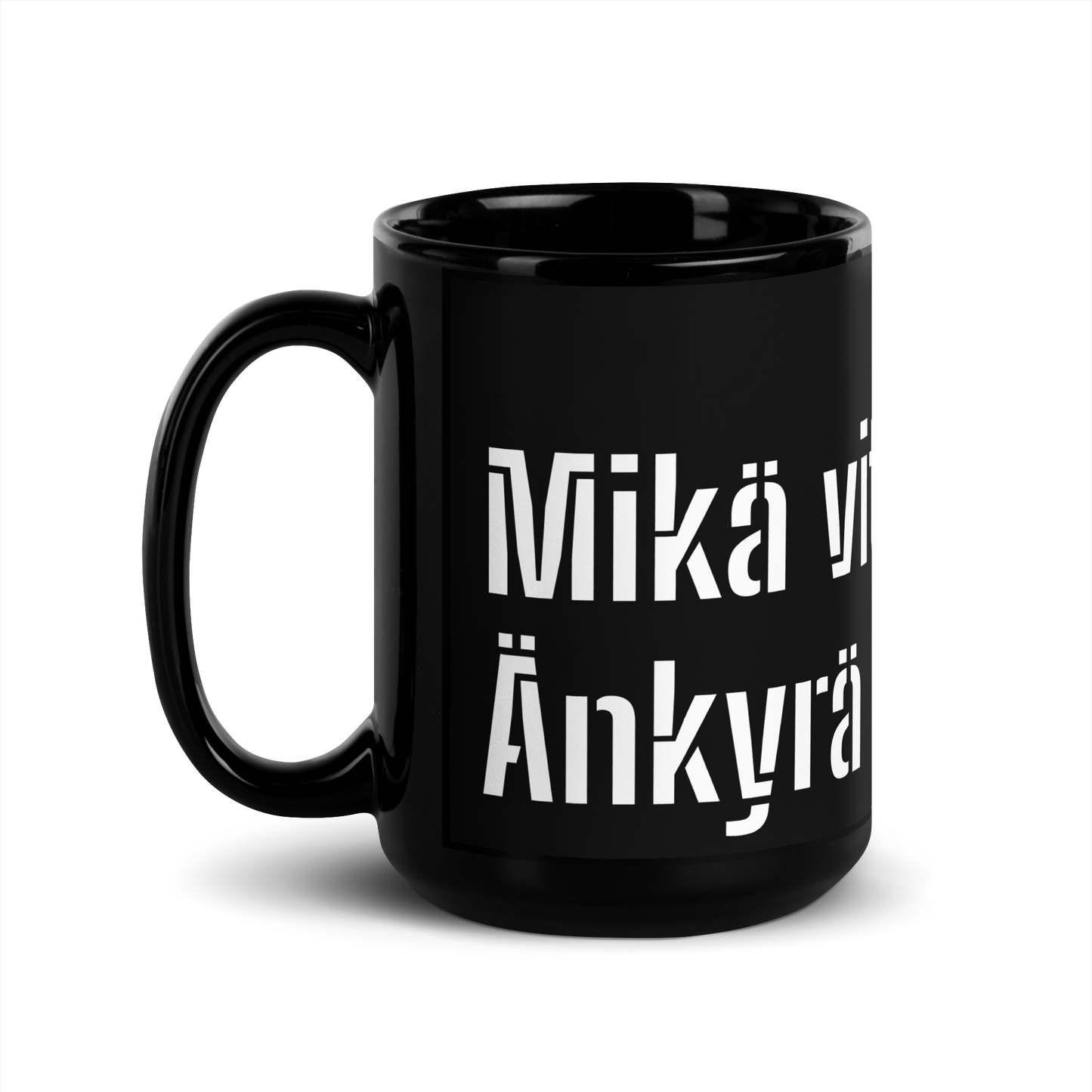 Black Glossy Mug - Mikä vitun  bitch? Änkyrä Ämmä!