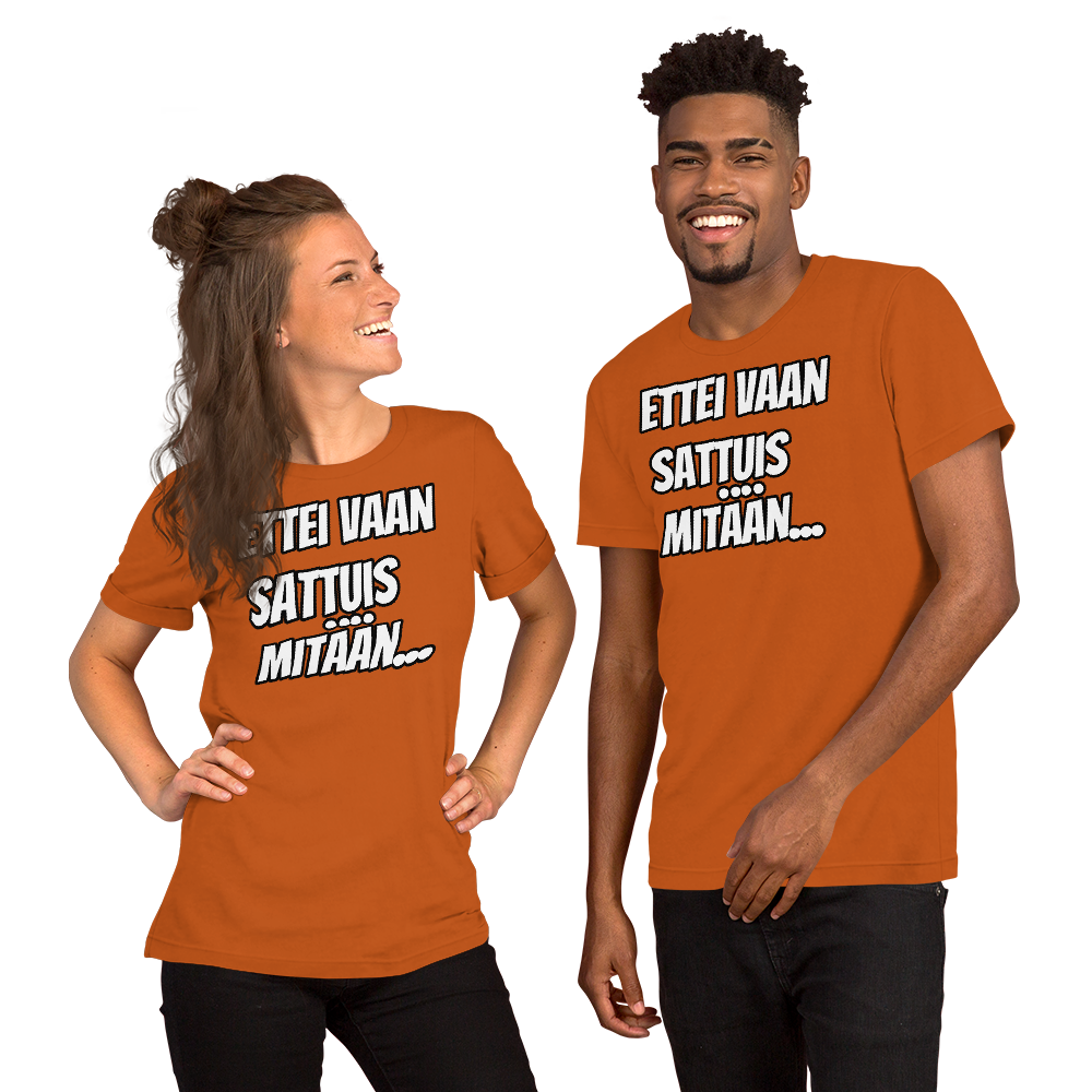 Unisex t-paita - ettei vaan sattuis mitään...