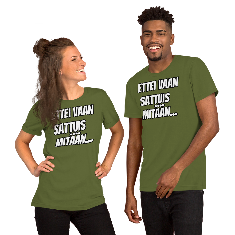 Unisex t-paita - ettei vaan sattuis mitään...